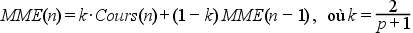 MME(n) = k \cdot Cours\left(n\right) + (1 - k) \cdot MME(n + 1), avec k = \frac{2}{p + 1}