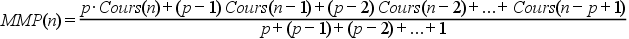 MMP(n) = \frac{p \cdot Cours(n) + (p - 1)Cours(n- 1) + (p - 2)Cours(n - 2) + \ldotp \ldotp \ldotp + Cours(n - p + 1)}{p + (p - 1) + (p - 2) + \ldotp \ldotp \ldotp + 1}
